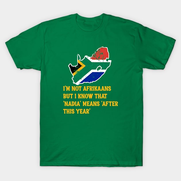 South African Nadia After this Year Afrikaans Translated T-Shirt by Antzyzzz